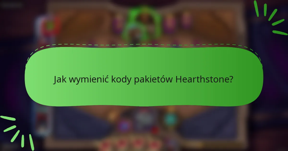 Jak wymienić kody pakietów Hearthstone?