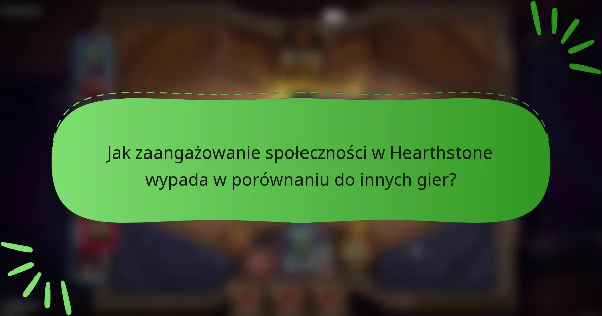 Jak zaangażowanie społeczności w Hearthstone wypada w porównaniu do innych gier?