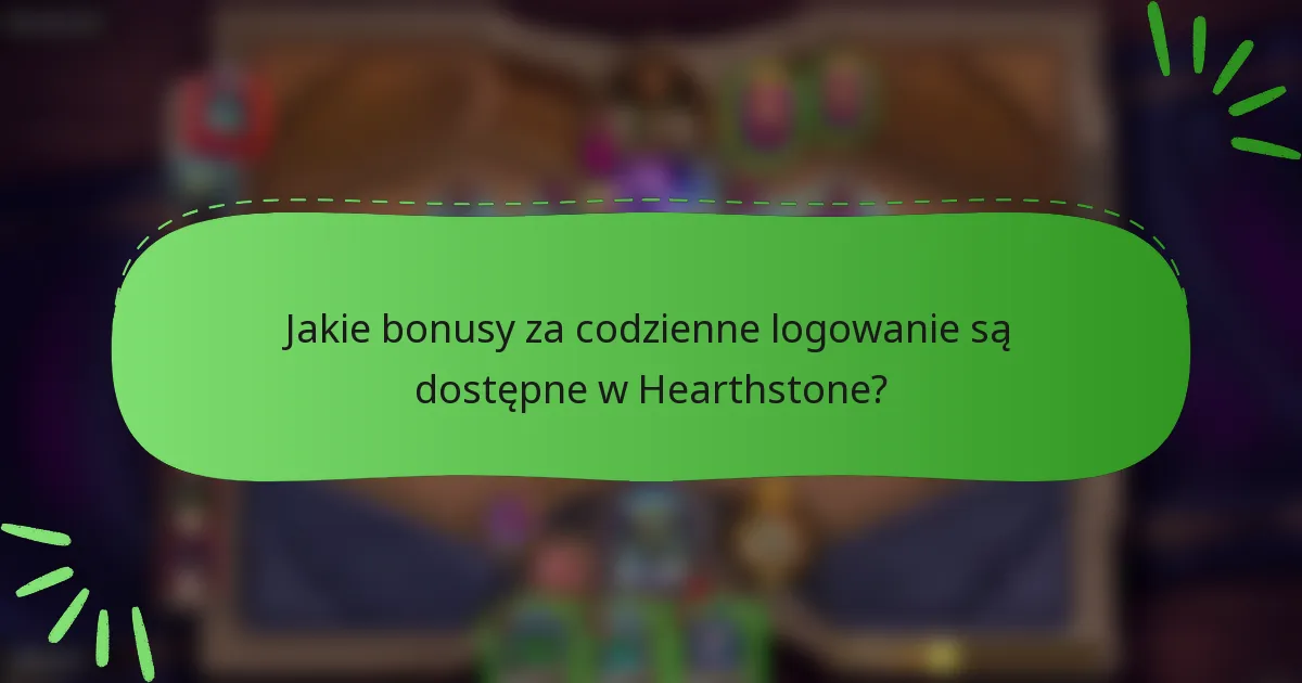 Jakie bonusy za codzienne logowanie są dostępne w Hearthstone?