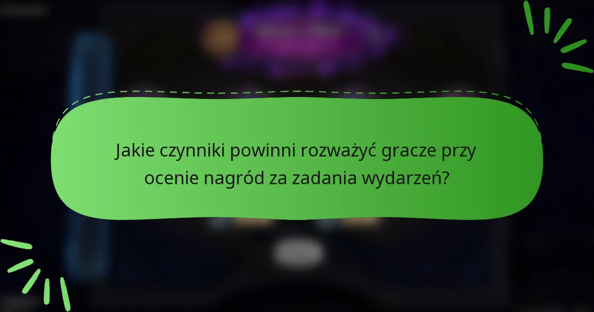 Jakie czynniki powinni rozważyć gracze przy ocenie nagród za zadania wydarzeń?