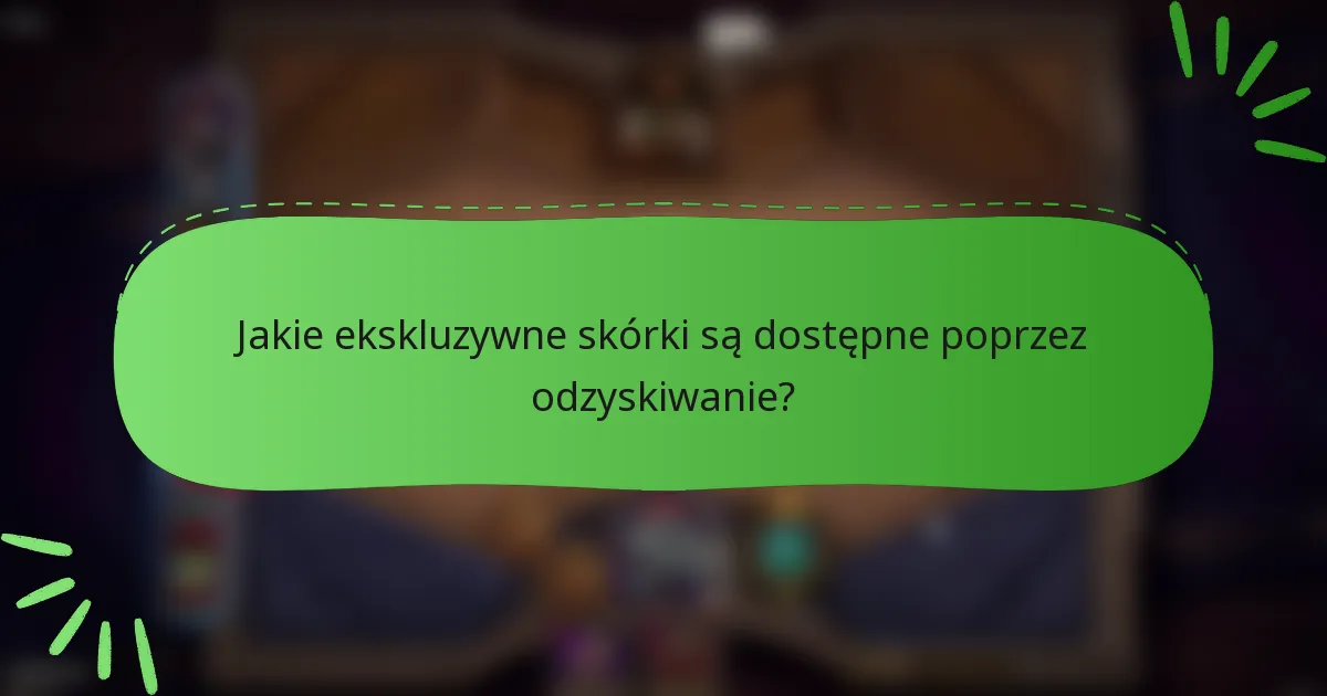 Jakie ekskluzywne skórki są dostępne poprzez odzyskiwanie?