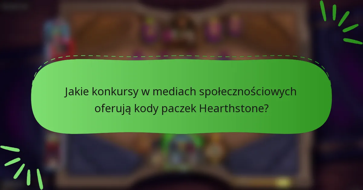 Jakie konkursy w mediach społecznościowych oferują kody paczek Hearthstone?