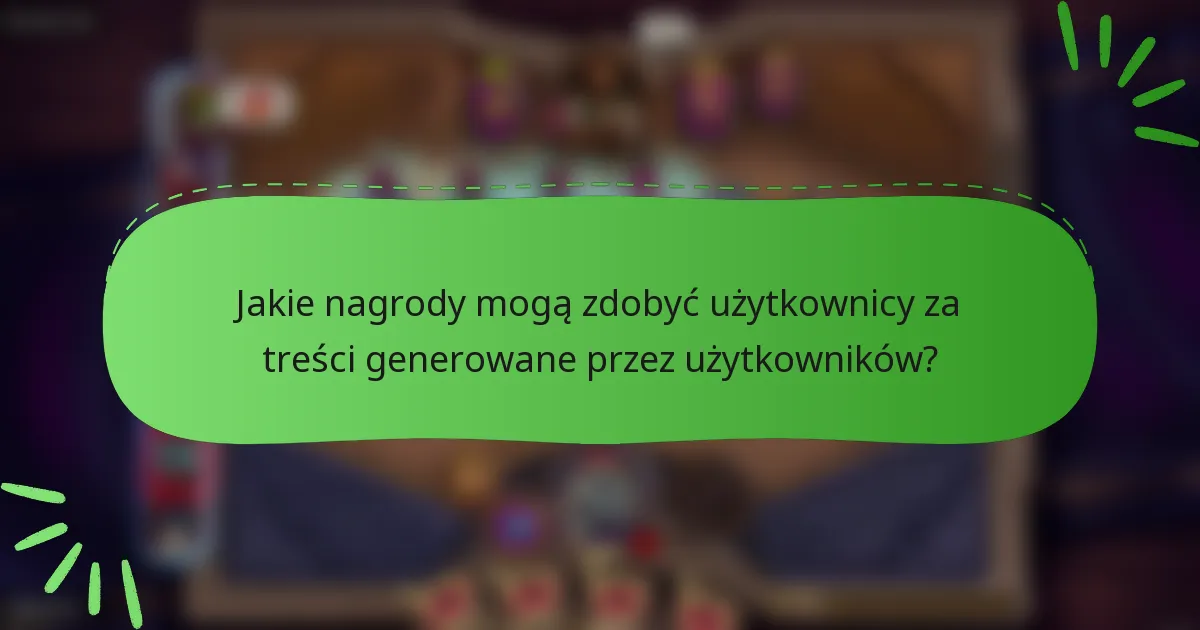 Jakie nagrody mogą zdobyć użytkownicy za treści generowane przez użytkowników?
