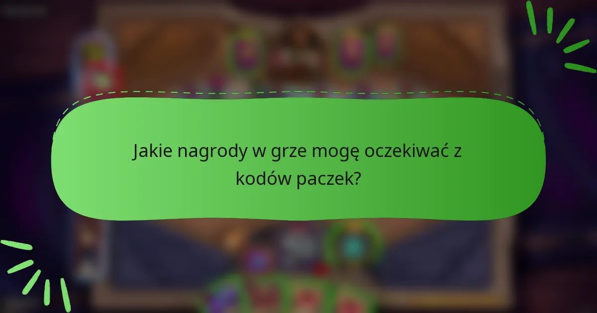 Jakie nagrody w grze mogę oczekiwać z kodów paczek?