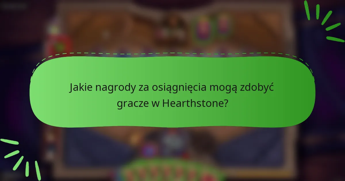 Jakie nagrody za osiągnięcia mogą zdobyć gracze w Hearthstone?