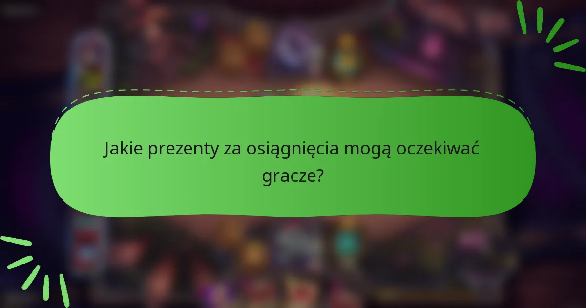 Jakie prezenty za osiągnięcia mogą oczekiwać gracze?