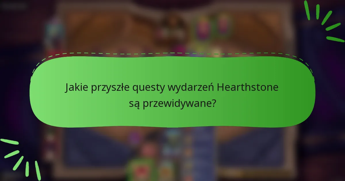 Jakie przyszłe questy wydarzeń Hearthstone są przewidywane?