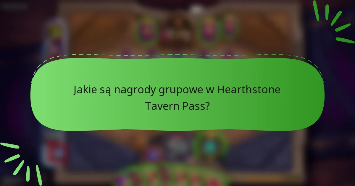 Jakie są nagrody grupowe w Hearthstone Tavern Pass?