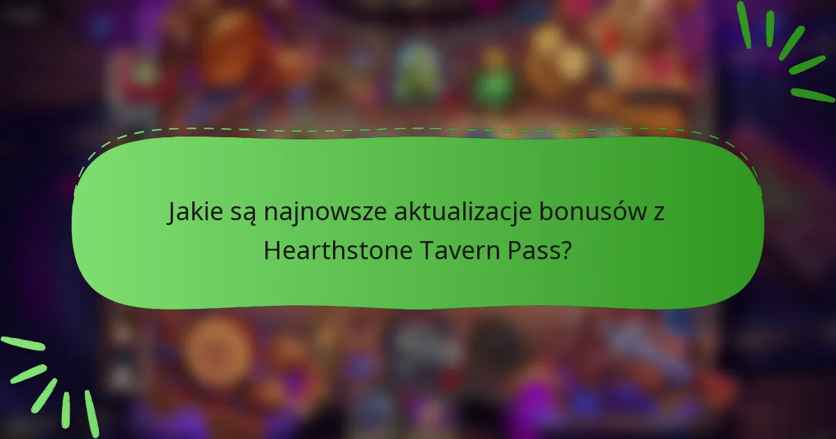 Jakie są najnowsze aktualizacje bonusów z Hearthstone Tavern Pass?