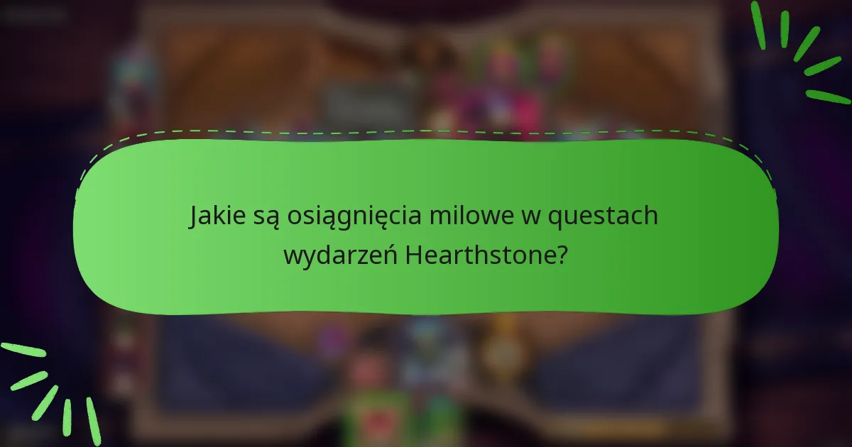 Jakie są osiągnięcia milowe w questach wydarzeń Hearthstone?