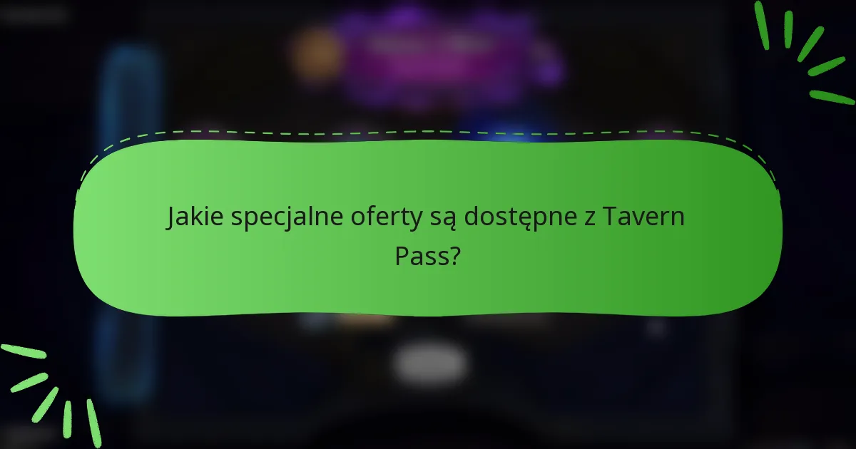 Jakie specjalne oferty są dostępne z Tavern Pass?