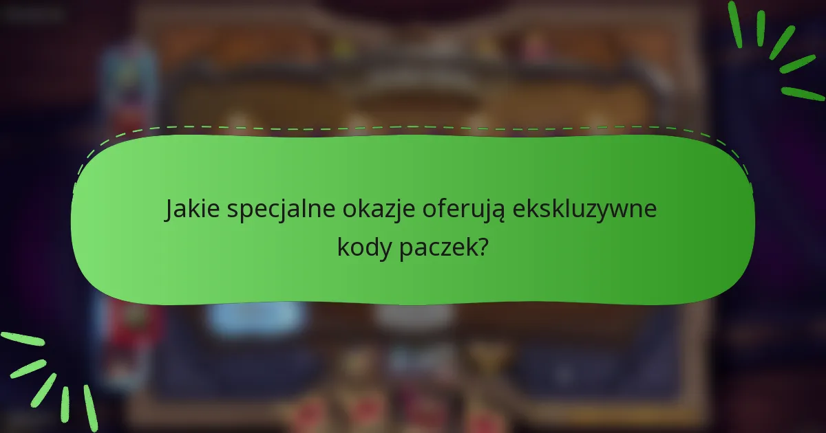 Jakie specjalne okazje oferują ekskluzywne kody paczek?