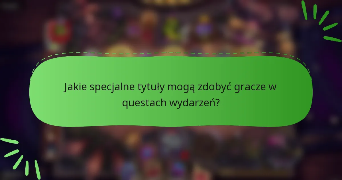 Jakie specjalne tytuły mogą zdobyć gracze w questach wydarzeń?