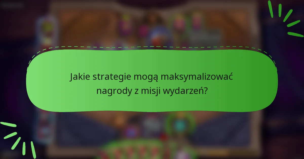 Jakie strategie mogą maksymalizować nagrody z misji wydarzeń?
