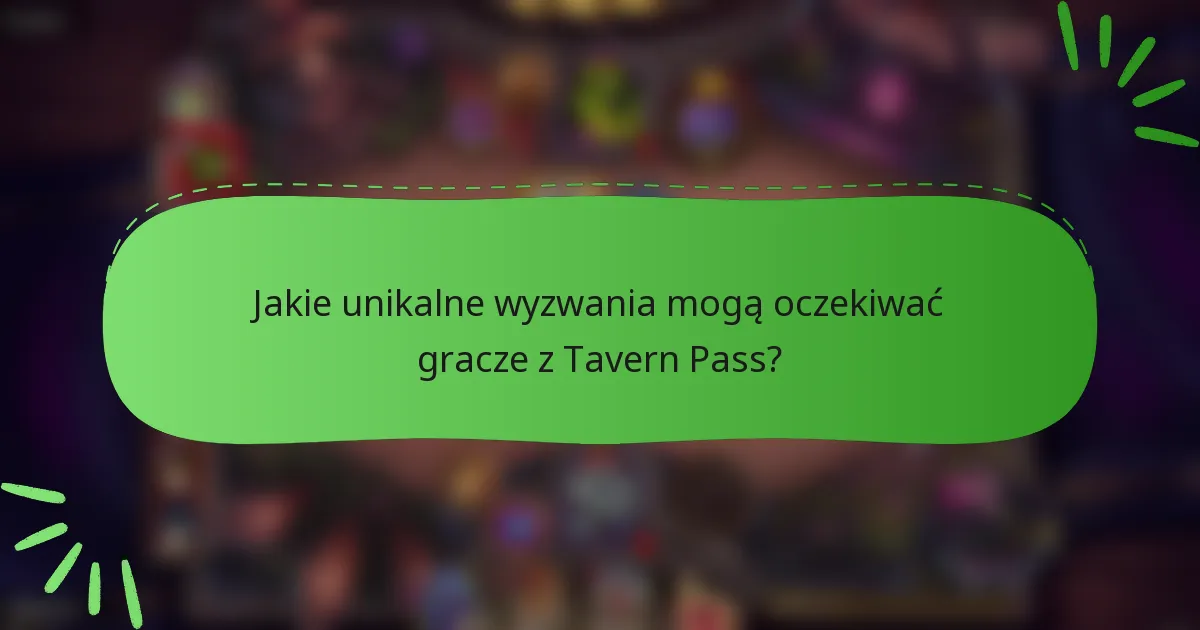Jakie unikalne wyzwania mogą oczekiwać gracze z Tavern Pass?
