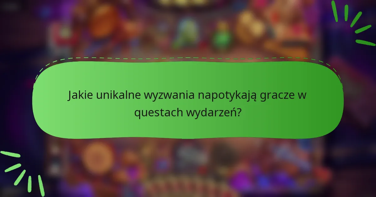 Jakie unikalne wyzwania napotykają gracze w questach wydarzeń?