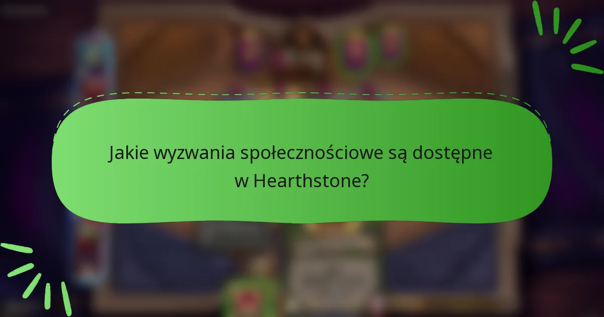 Jakie wyzwania społecznościowe są dostępne w Hearthstone?