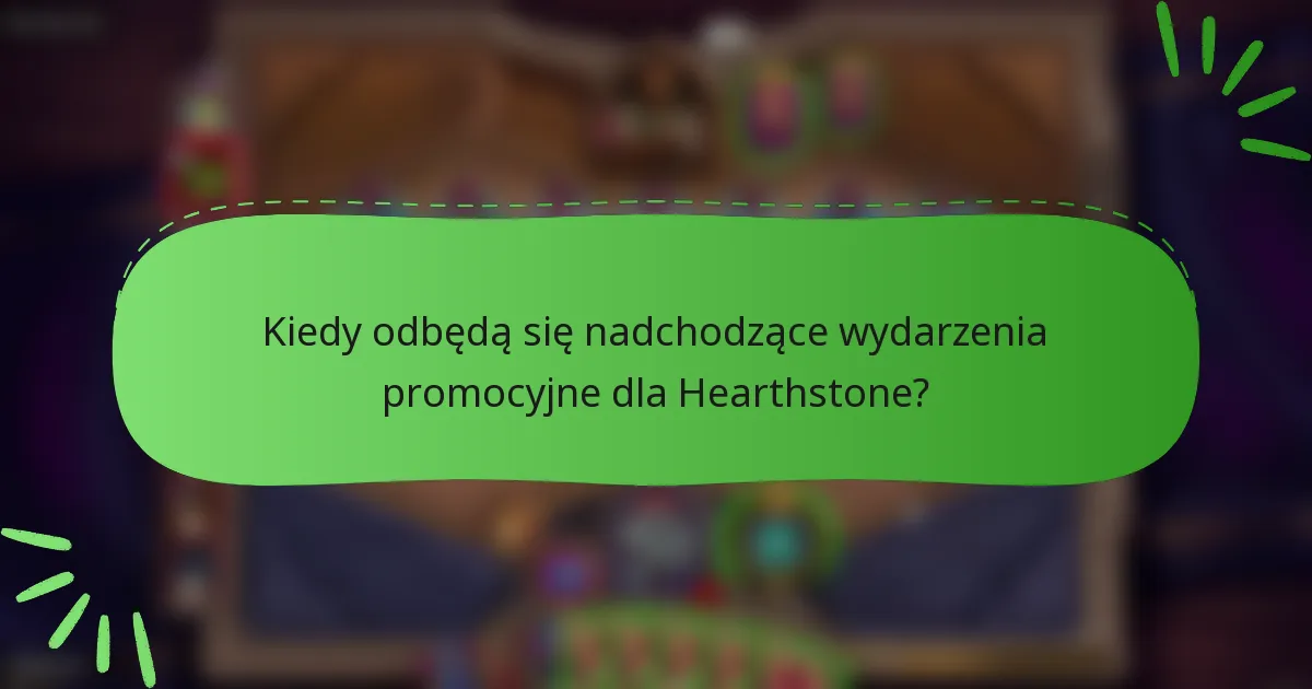 Kiedy odbędą się nadchodzące wydarzenia promocyjne dla Hearthstone?