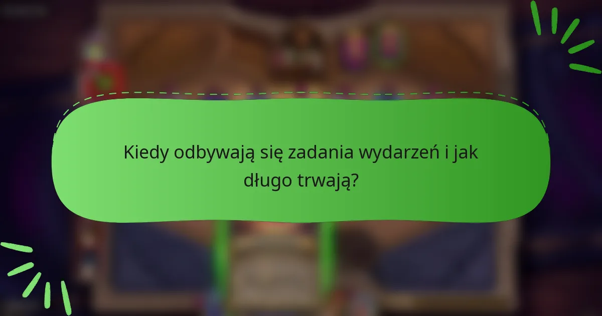 Kiedy odbywają się zadania wydarzeń i jak długo trwają?