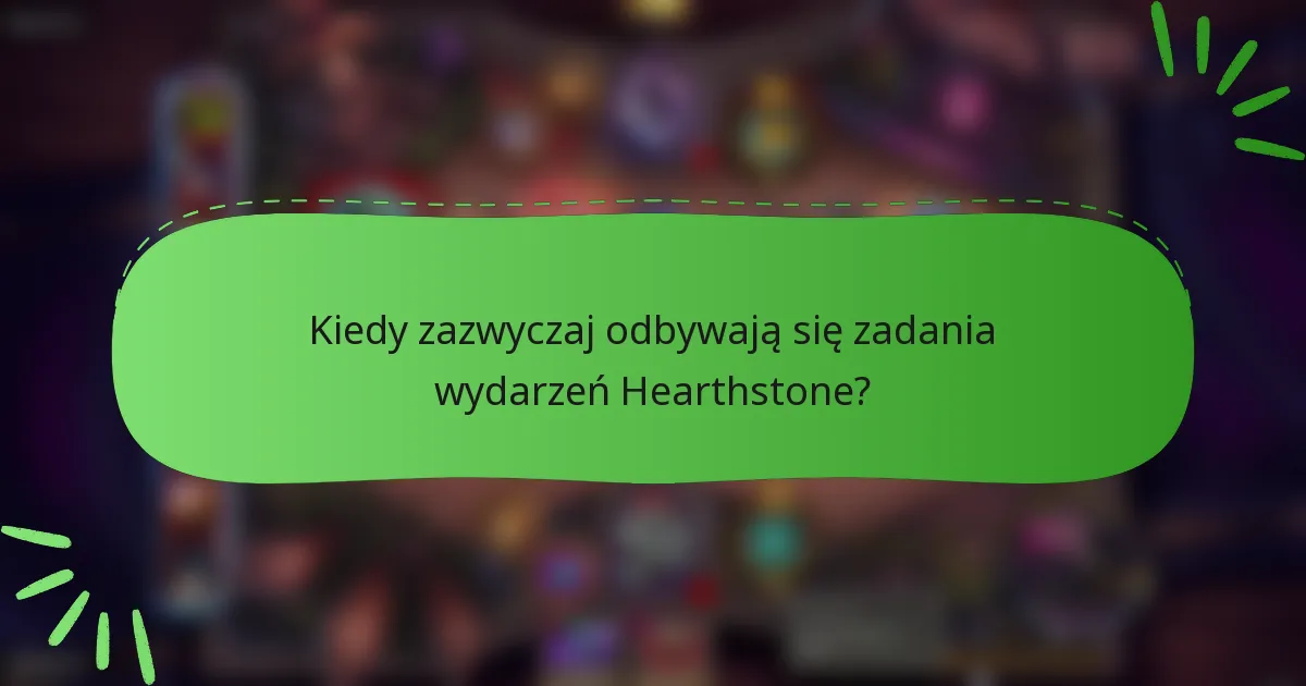 Kiedy zazwyczaj odbywają się zadania wydarzeń Hearthstone?