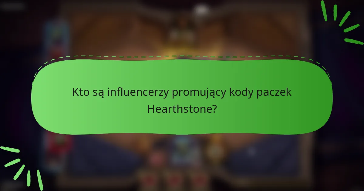 Kto są influencerzy promujący kody paczek Hearthstone?